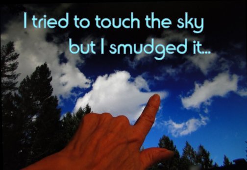 touch the sky, smudge the clouds